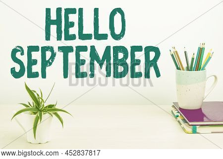 Sign Displaying Hello September. Concept Meaning Eagerly Wanting A Warm Welcome To The Month Of Sept