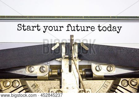 Start Your Future Today Symbol. Concept Words Start Your Future Today Typed On Retro Typewriter. Bea