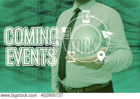 Text Sign Showing Coming Events. Word Written On Happening Soon Forthcoming Planned Meet Upcoming In