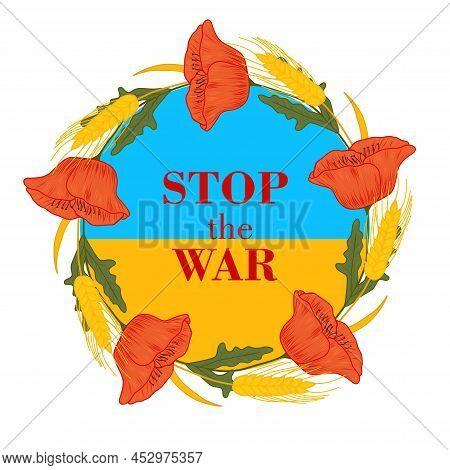 Stop The War. Vector Poster Of Wreaths Of Stop War. A Wreath With Ukrainian Symbols, Flowers Poppies