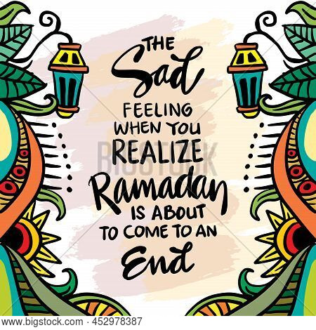 The Sad Feeling When You Realize Ramadan Is About To Come To An End. Islamic Quotes.