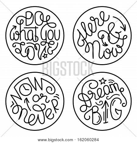 Set of inspiring handwritten quotes. Motivational lettering in circles isolated on white background. Now or never. Here and now. Do what you love. Dream big.