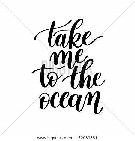 Take Me to the Ocean Vector Text Phrase Image, Love Expression - Hand Drawn Writing - Phrase to Print on a T-Shirt, Paper or a Mug