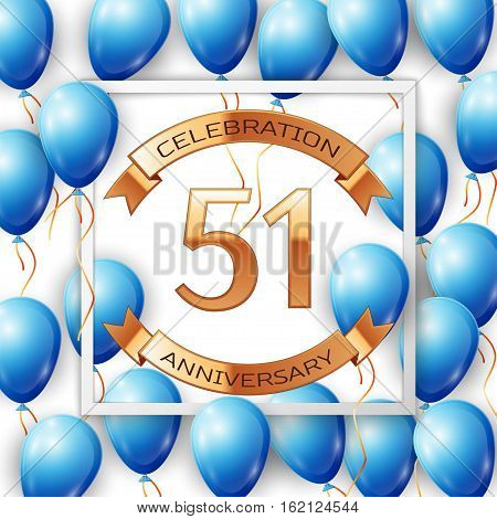 Realistic blue balloons with ribbon in centre golden text fifty one years anniversary celebration with ribbons in white square frame over white background. Vector illustration