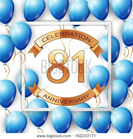 Realistic blue balloons with ribbon in centre golden text eighty one years anniversary celebration with ribbons in white square frame over white background. Vector illustration