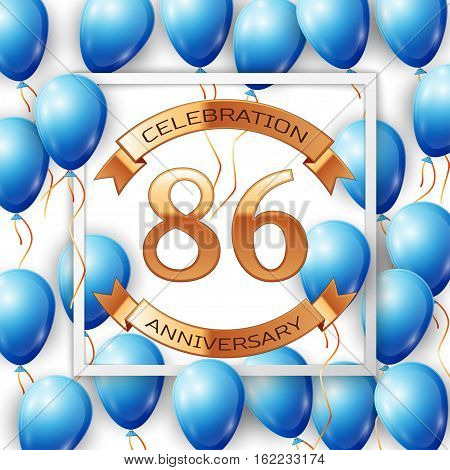 Realistic blue balloons with ribbon in centre golden text eighty six years anniversary celebration with ribbons in white square frame over white background. Vector illustration