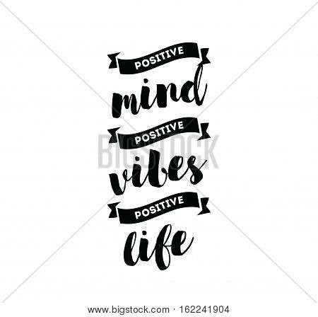 Positive mind, positive vibes, positive life. Inspirational quote, motivation. Typography for poster, greeting card or t-shirt. Vector lettering, inscription, calligraphy design. Text background