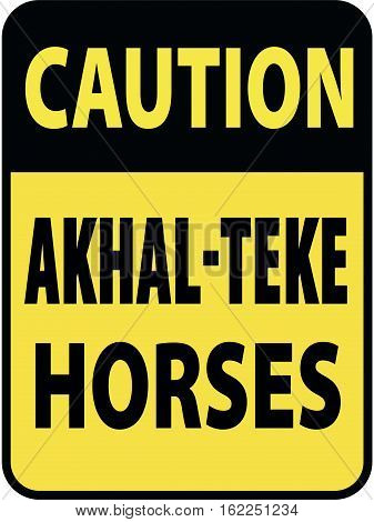 Vertical rectangular black and yellow warning sign of attention, prevention caution akhal-teke horses.