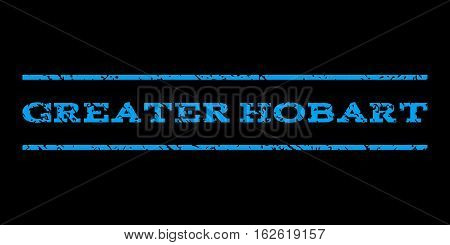Greater Hobart watermark stamp. Text tag between horizontal parallel lines with grunge design style. Rubber seal stamp with unclean texture. Vector blue color ink imprint on a black background.