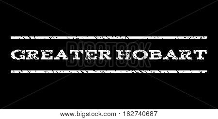 Greater Hobart watermark stamp. Text tag between horizontal parallel lines with grunge design style. Rubber seal stamp with unclean texture. Vector white color ink imprint on a black background.