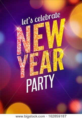 Lets celebrate New Year party design flyer template with multicolored bokeh lights background. Holiday festive xmas poster.
