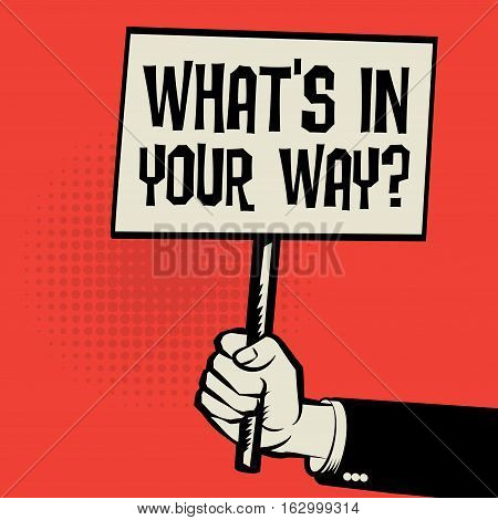 Poster in hand business concept with text What's in Your Way? vector illustration