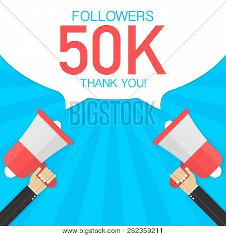 Male Hand Holding Megaphone With 50000 Followers, Thank You Speech Bubble. Concept For Social Networ