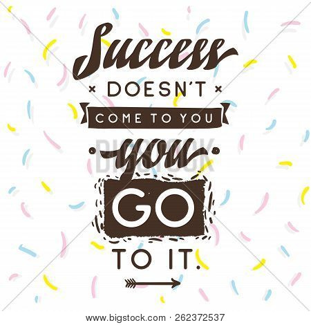 Inspirational Quote, Motivation. Typography For T Shirt, Invitation, Greeting Card Sweatshirt Printi