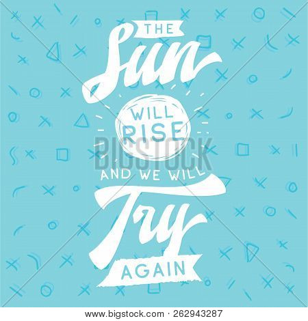 Inspirational Quote, Motivation. Typography For T Shirt, Invitation, Greeting Card Sweatshirt Printi
