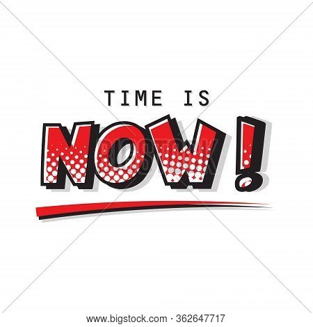 Time Is Now Expression Text. Vector Halftone Illustration Of A Dynamic And Colorful Comic Art Cartoo