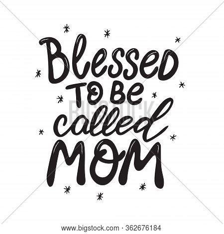 Blessed To Be Called Mom Hand Lettered Quote