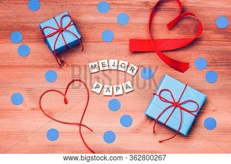 Mejor Papa Words That Mean Best Dad In Spanish Made Of Wooden Blocks With Blue Gift Boxes And Red He