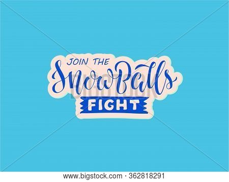 Vector Illustration Of Join The Snowballs Fight Brush Lettering For Banner, Leaflet, Poster, Clothes