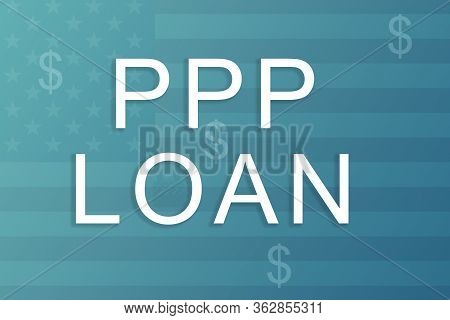 Ppp Or Paycheck Protection Program Business Loan As Coronavirus Or Covid-19 Aid Concept