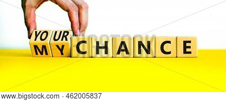 Your Or My Chance Symbol. Businessman Turns Wooden Cubes And Changes Words 'my Chance' To 'your Chan