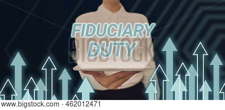 Hand Writing Sign Fiduciary Dutya Legal Obligation To Act In The Best Interest Of Other. Business Ap
