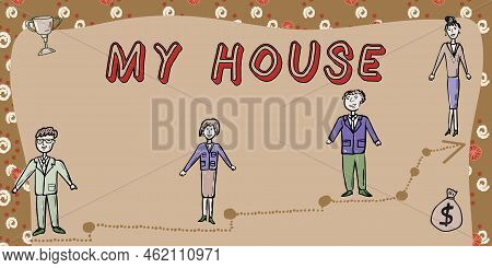 Sign Displaying My House. Business Concept A Place Or Building Where I Live With The Showing Whom I 
