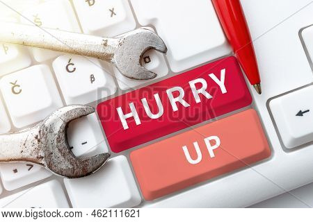 Handwriting Text Hurry Up. Business Approach Asking Someone To Do A Job Very Fast Quickly Lets Go En