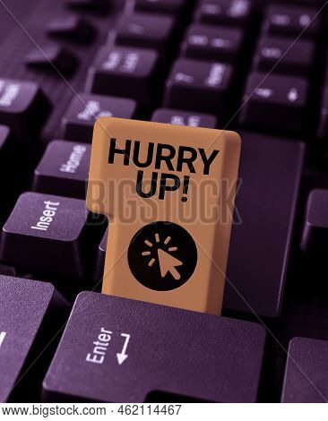Text Sign Showing Hurry Up. Internet Concept Asking Someone To Do A Job Very Fast Quickly Lets Go En