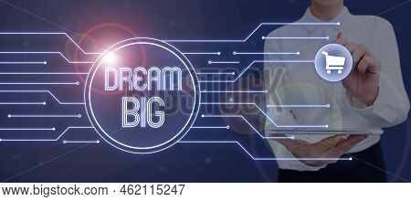 Text Sign Showing Dream Big. Business Concept To Think Of Something High Value That You Want To Achi