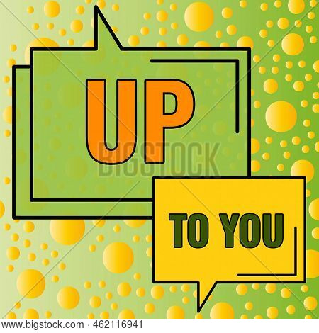 Text Caption Presenting Up To You. Word Written On A Person Giving Freedom To Choose Or Decide On So