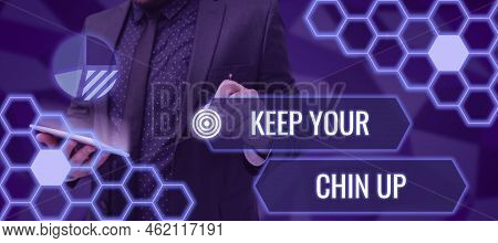Handwriting Text Keep Your Chin Upremain Cheerful In Difficult Circumstances High Spirit. Concept Me