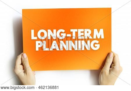 Long Term Planning - Involves Goals That Take A Longer Time To Reach And Require More Steps, Text Co