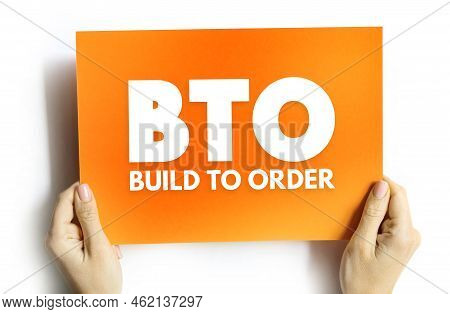 Bto Build To Order - Production Approach Where Products Are Not Built Until A Confirmed Order For Pr