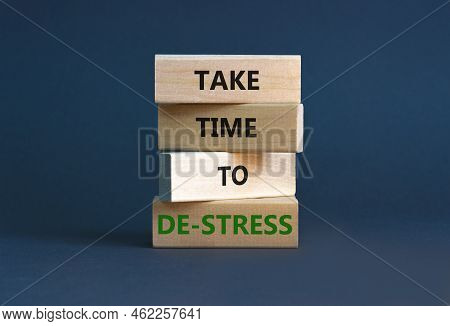 Take Time To De-stress Symbol. Concept Words Take Time To De-stress On Wooden Blocks. Beautiful Grey