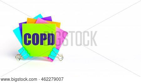 There Are Bright Multi-colored Stickers With The Text Copd Chronic Obstructive Pulmonary Disease. Co