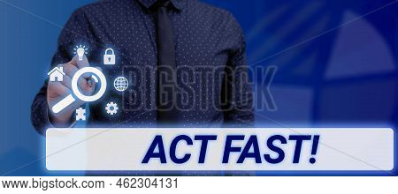Text Sign Showing Act Fast. Internet Concept Voluntarily Move In The Highest State Of Speed Initiati