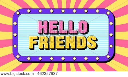 Hello Friends Text, Template Of Text Banner With Phrase Hello Friends Inside Frame With Lamps. Quote