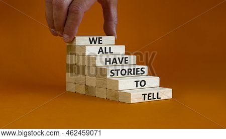 We All Have Stories To Tell Symbol. Wooden Blocks With Words 'we All Have Stories To Tell'. Business