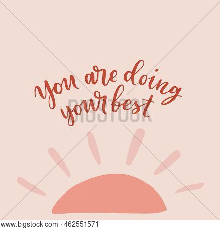 Hand Drawn Lettering Motivational Quote. The Inscription: You Are Doing Your Best. Perfect Design Fo