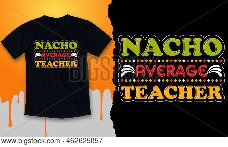Nacho Average Teacher. Best Taco Gift Shirt Design
