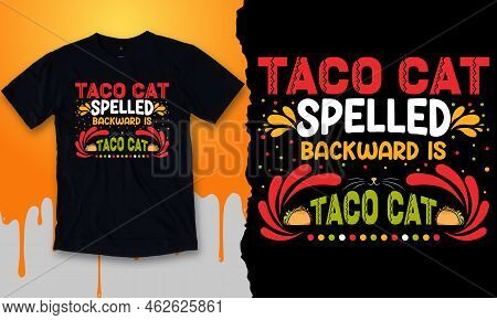 Taco Cat Spelled Backwards Is Tacocat. Taco T-shirt Design Vector For Maxican Taco