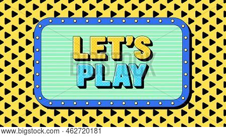 Lets Play Text, Call To Action. Text Banner Template With Gaming Phrase Lets Play. Quote And Slogan,