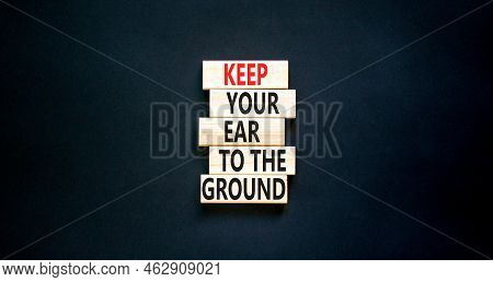 Keep Your Ear To The Ground Symbol. Concept Words Keep Your Ear On The Ground On Wooden Blocks. Beau