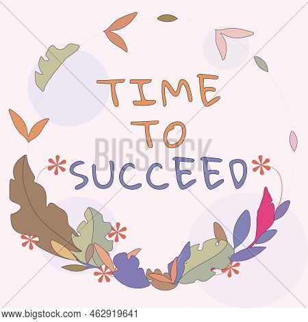 Inspiration Showing Sign Time To Succeed. Business Approach Thriumph Opportunity Success Achievement