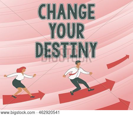 Text Sign Showing Change Your Destiny. Internet Concept Choosing The Right Actions To Manipulate Pre