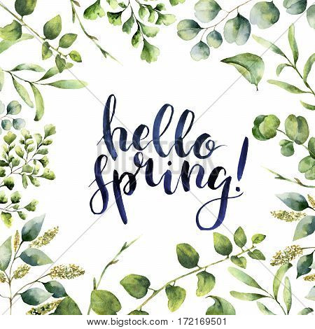 Watercolor Hello spring. Hand painted floral card with eucalyptus, fern and spring greenery branches isolated on white background. Print for design or background