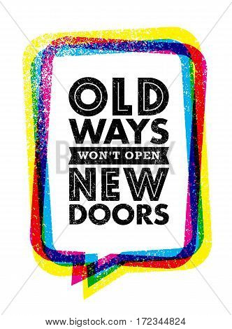 Old Ways Won't Open New Doors. Inspiring Creative Motivation Quote. Vector Typography Banner Design Concept On Grunge Background