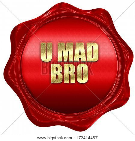 u mad bro, 3D rendering, red wax stamp with text