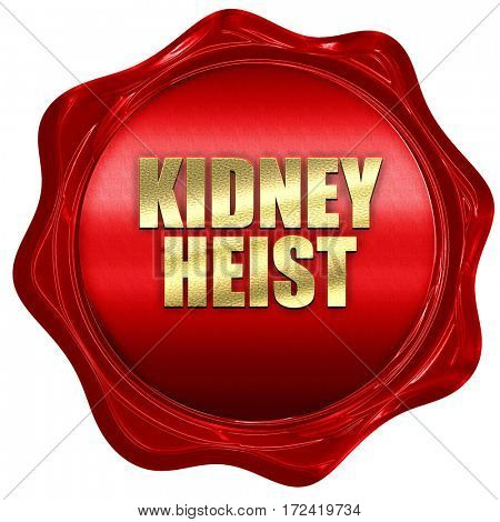 kidney heist, 3D rendering, red wax stamp with text